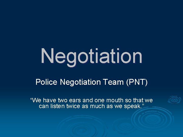 Negotiation Police Negotiation Team (PNT) “We have two ears and one mouth so that