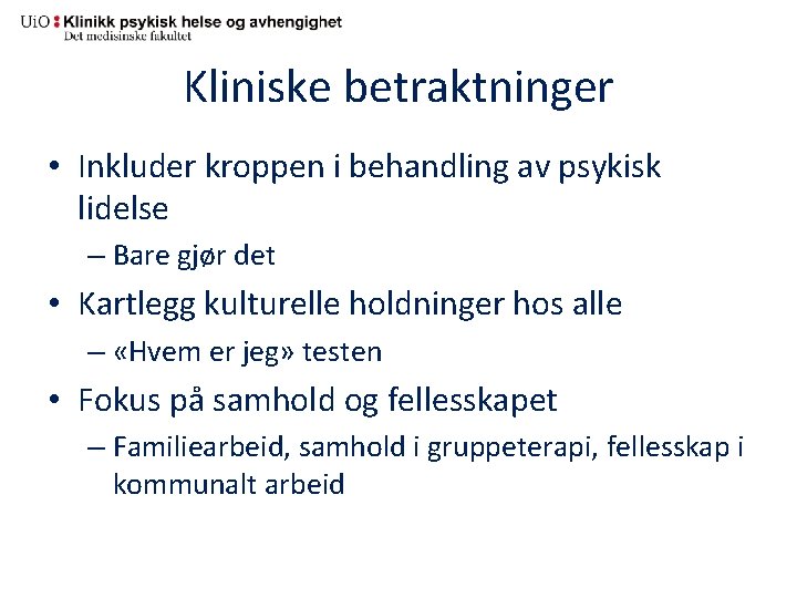 Kliniske betraktninger • Inkluder kroppen i behandling av psykisk lidelse – Bare gjør det