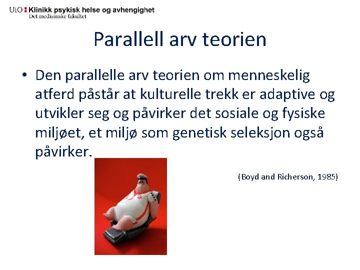 Parallell arv teorien • Den parallelle arv teorien om menneskelig atferd påstår at kulturelle