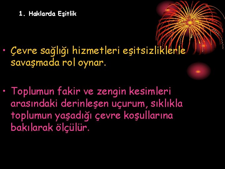 1. Haklarda Eşitlik • Çevre sağlığı hizmetleri eşitsizliklerle savaşmada rol oynar. • Toplumun fakir