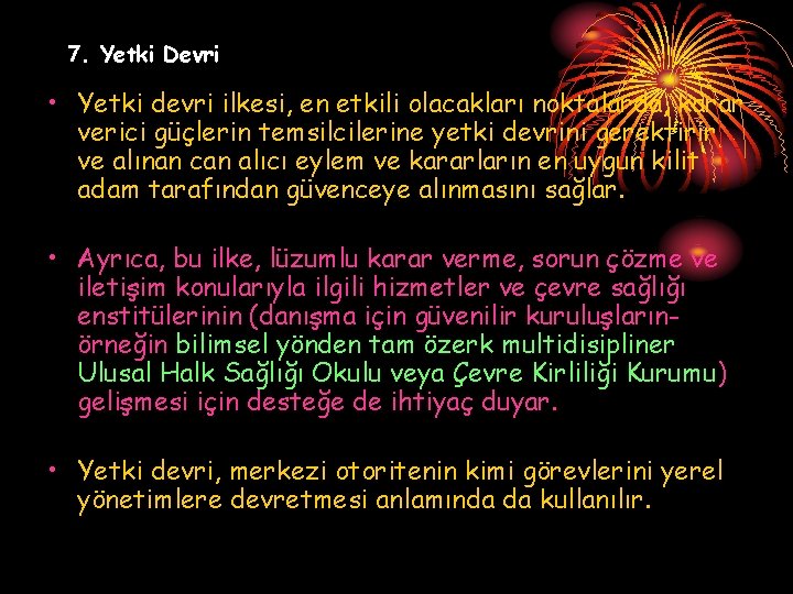 7. Yetki Devri • Yetki devri ilkesi, en etkili olacakları noktalarda, karar verici güçlerin 7. Yetki Devri • Yetki devri ilkesi, en etkili olacakları noktalarda, karar verici güçlerin