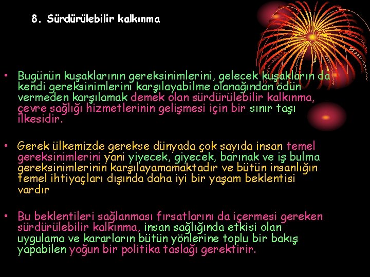 8. Sürdürülebilir kalkınma • Bugünün kuşaklarının gereksinimlerini, gelecek kuşakların da kendi gereksinimlerini karşılayabilme olanağından