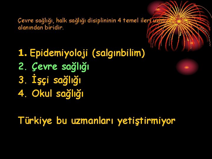 Çevre sağlığı, halk sağlığı disiplininin 4 temel ileri uzmanlık alanından biridir. 1. Epidemiyoloji (salgınbilim)