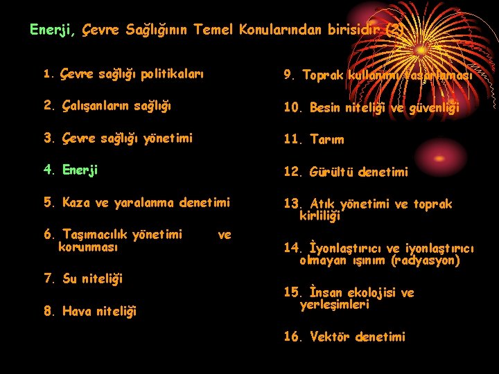 Enerji, Çevre Sağlığının Temel Konularından birisidir (2) 1. Çevre sağlığı politikaları 9. Toprak kullanımı