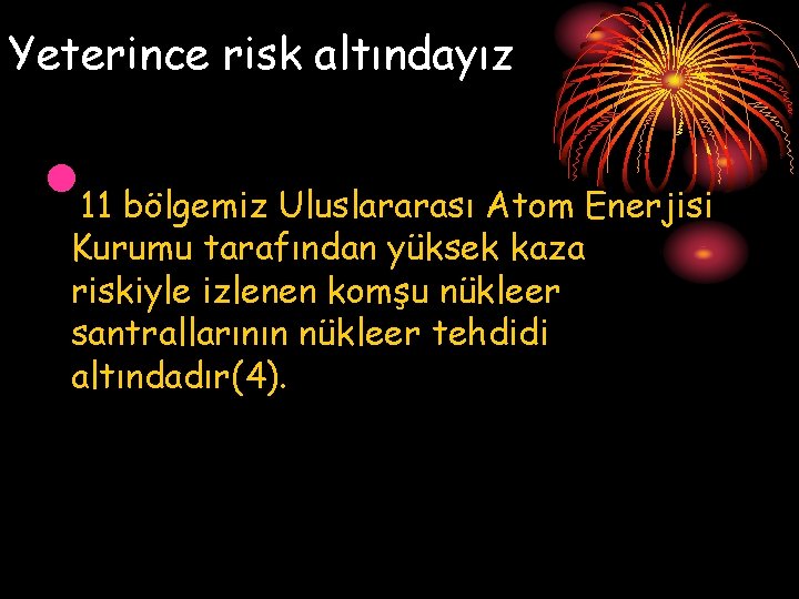 Yeterince risk altındayız • 11 bölgemiz Uluslararası Atom Enerjisi Kurumu tarafından yüksek kaza riskiyle