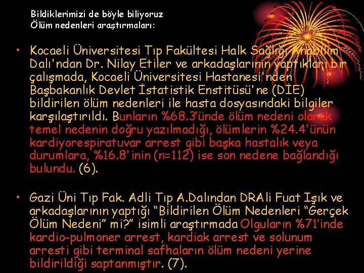 Bildiklerimizi de böyle biliyoruz Ölüm nedenleri araştırmaları: • Kocaeli Üniversitesi Tıp Fakültesi Halk Sağlığı