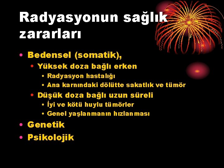 Radyasyonun sağlık zararları • Bedensel (somatik), • Yüksek doza bağlı erken • Radyasyon hastalığı