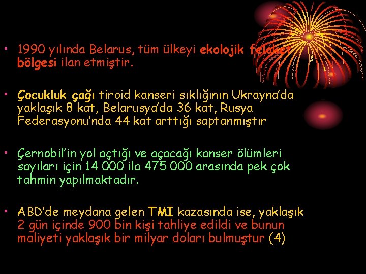  • 1990 yılında Belarus, tüm ülkeyi ekolojik felaket bölgesi ilan etmiştir. • Çocukluk