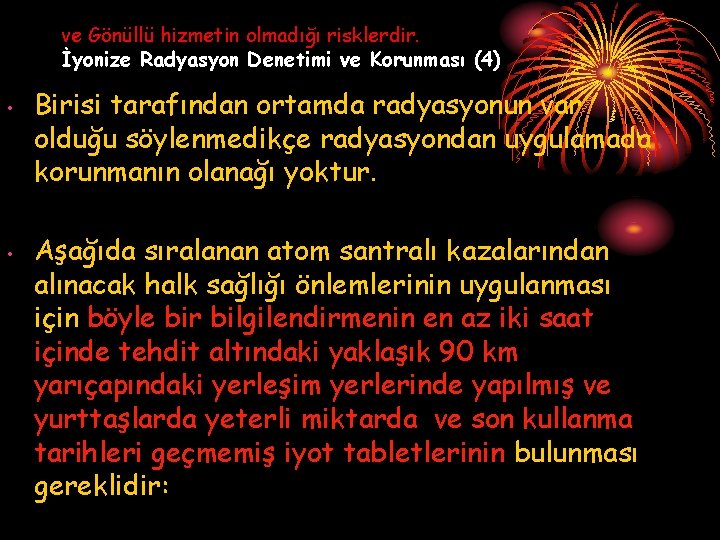 ve Gönüllü hizmetin olmadığı risklerdir. İyonize Radyasyon Denetimi ve Korunması (4) • • Birisi