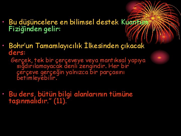  • Bu düşüncelere en bilimsel destek Kuantum Fiziğinden gelir: • Bohr’un Tamamlayıcılık İlkesinden