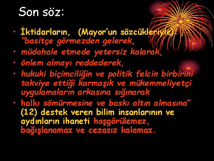 Son söz: • İktidarların, (Mayor’un sözcükleriyle): “basitçe görmezden gelerek, • müdahale etmede yetersiz kalarak,