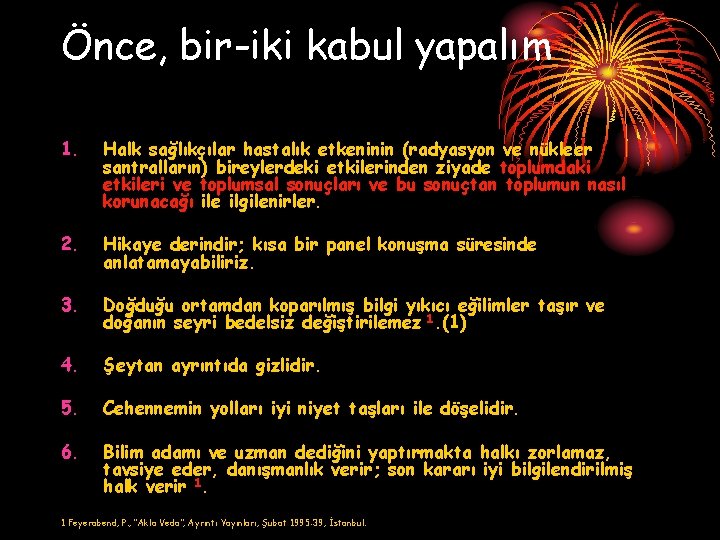 Önce, bir-iki kabul yapalım 1. Halk sağlıkçılar hastalık etkeninin (radyasyon ve nükleer santralların) bireylerdeki