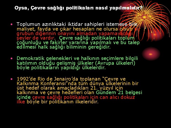 Oysa, Çevre sağlığı politikaları nasıl yapılmalıdır? • Toplumun azınlıktaki iktidar sahipleri istemese bile maliyet,