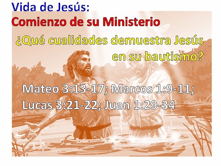 Vida de Jesús: Comienzo de su Ministerio ¿Qué cualidades demuestra Jesús en su bautismo?