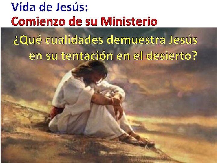 Vida de Jesús: Comienzo de su Ministerio ¿Qué cualidades demuestra Jesús en su tentación