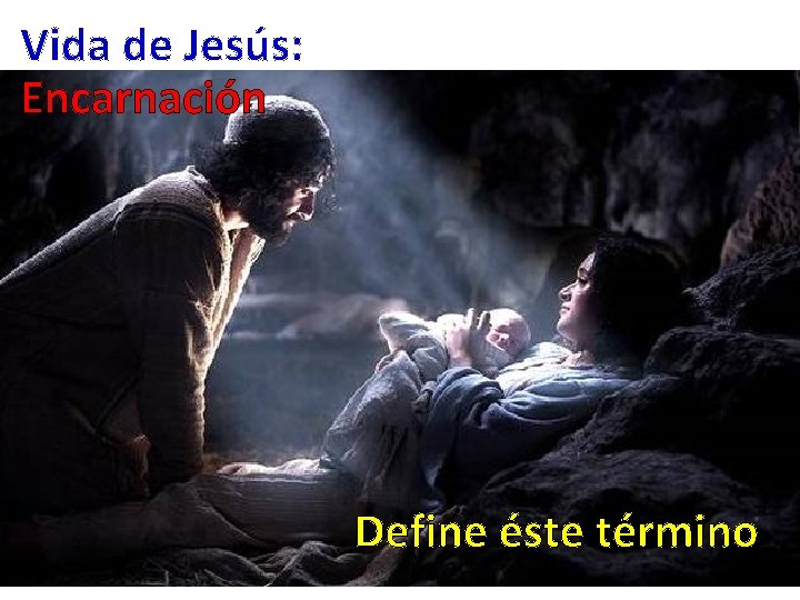 Vida de Jesús: Encarnación Define éste término 