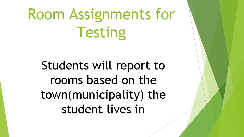 Room Assignments for Testing Students will report to rooms based on the town(municipality) the Room Assignments for Testing Students will report to rooms based on the town(municipality) the