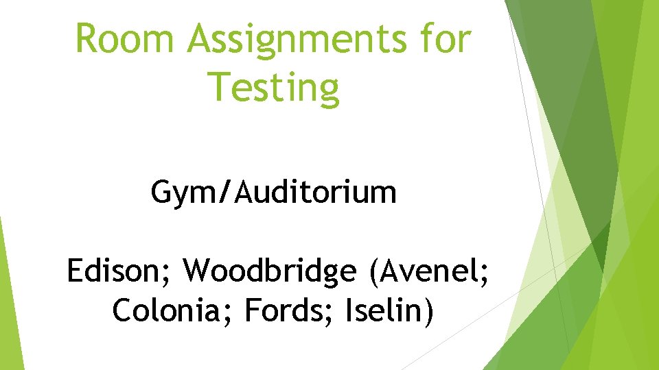 Room Assignments for Testing Gym/Auditorium Edison; Woodbridge (Avenel; Colonia; Fords; Iselin) Room Assignments for Testing Gym/Auditorium Edison; Woodbridge (Avenel; Colonia; Fords; Iselin)