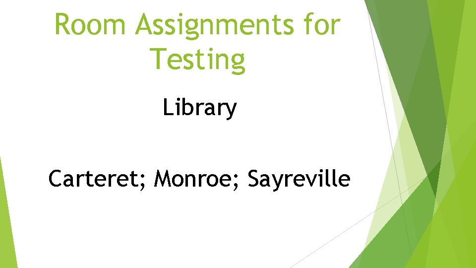 Room Assignments for Testing Library Carteret; Monroe; Sayreville Room Assignments for Testing Library Carteret; Monroe; Sayreville