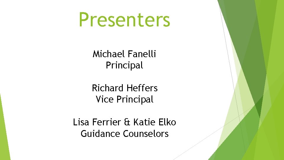 Presenters Michael Fanelli Principal Richard Heffers Vice Principal Lisa Ferrier & Katie Elko Guidance Presenters Michael Fanelli Principal Richard Heffers Vice Principal Lisa Ferrier & Katie Elko Guidance