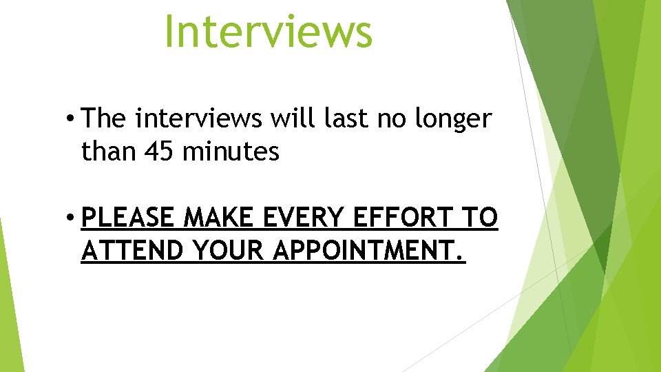 Interviews • The interviews will last no longer than 45 minutes • PLEASE MAKE Interviews • The interviews will last no longer than 45 minutes • PLEASE MAKE