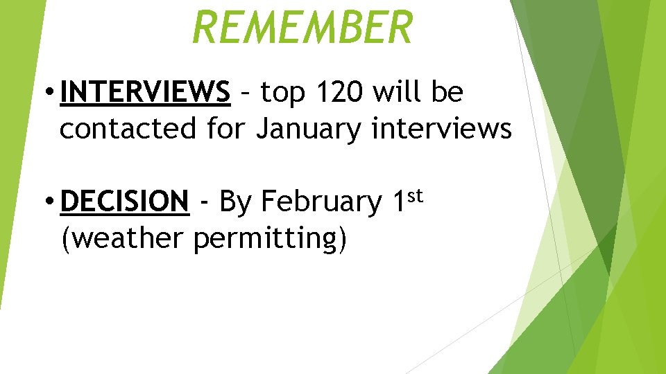 REMEMBER • INTERVIEWS – top 120 will be contacted for January interviews • DECISION REMEMBER • INTERVIEWS – top 120 will be contacted for January interviews • DECISION