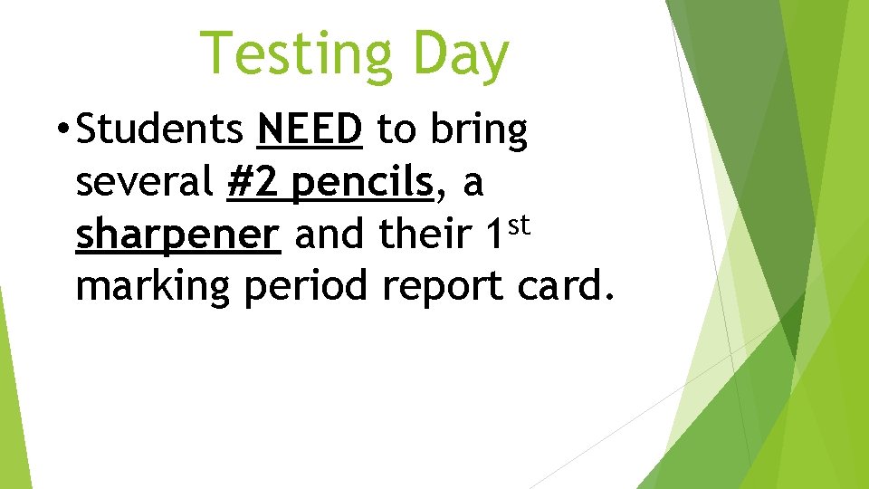 Testing Day • Students NEED to bring several #2 pencils, a st sharpener and Testing Day • Students NEED to bring several #2 pencils, a st sharpener and