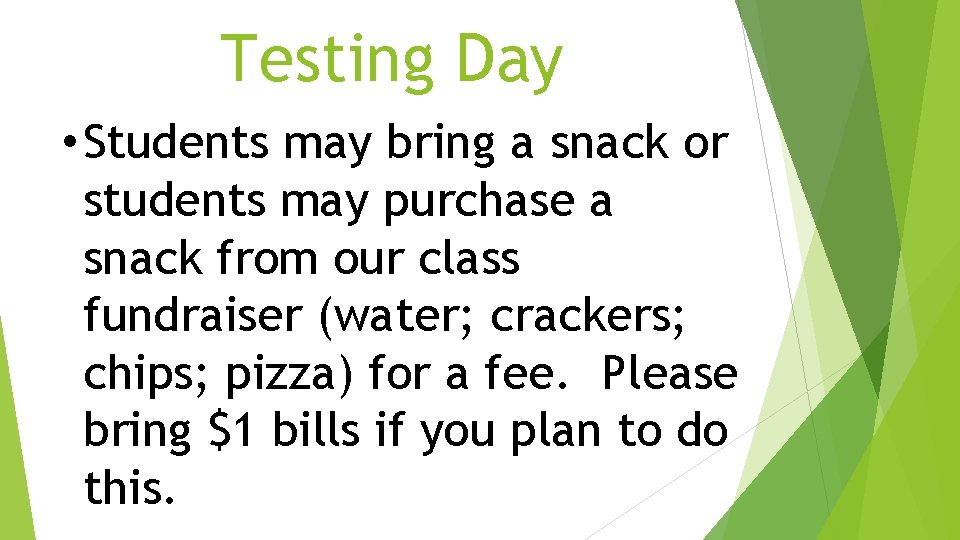Testing Day • Students may bring a snack or students may purchase a snack Testing Day • Students may bring a snack or students may purchase a snack