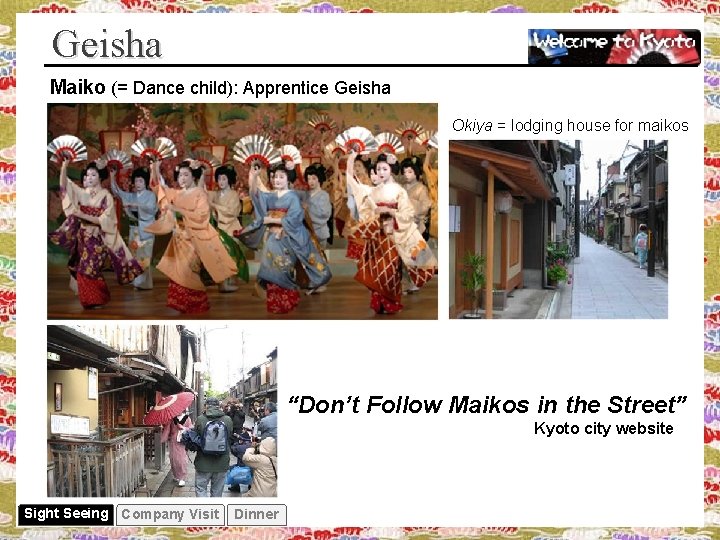 Geisha Maiko (= Dance child): Apprentice Geisha Okiya = lodging house for maikos “Don’t