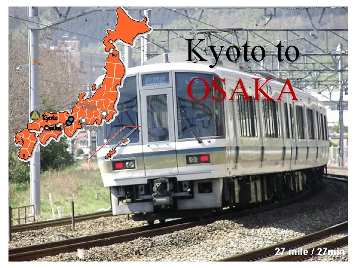 Tokyo Kyoto Osaka Kyoto to OSAKA Nagoya 27 mile / 27 min 