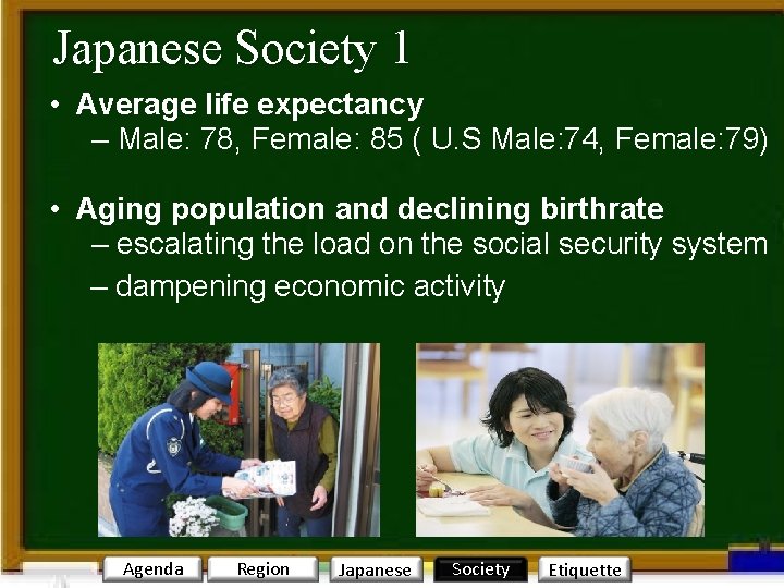 Japanese Society 1 • Average life expectancy – Male: 78, Female: 85 ( U.