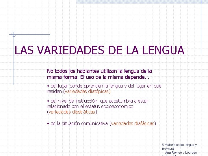 LAS VARIEDADES DE LA LENGUA No todos los hablantes utilizan la lengua de la