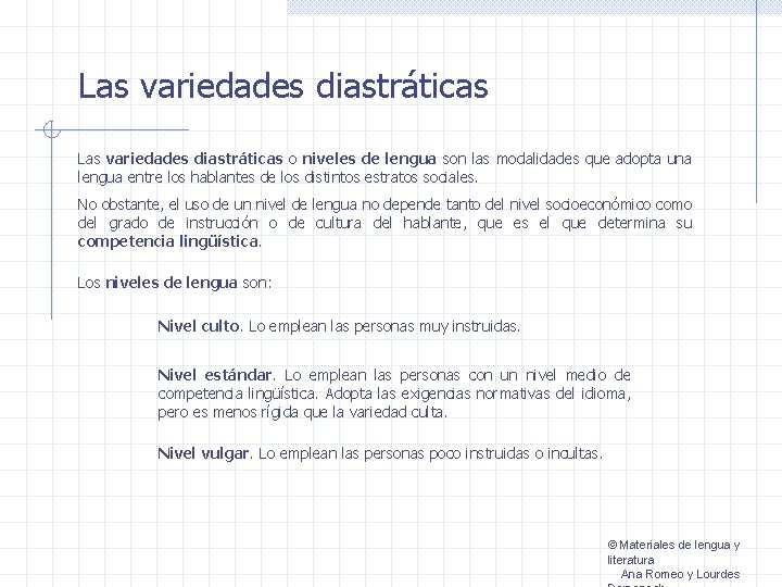 Las variedades diastráticas o niveles de lengua son las modalidades que adopta una lengua