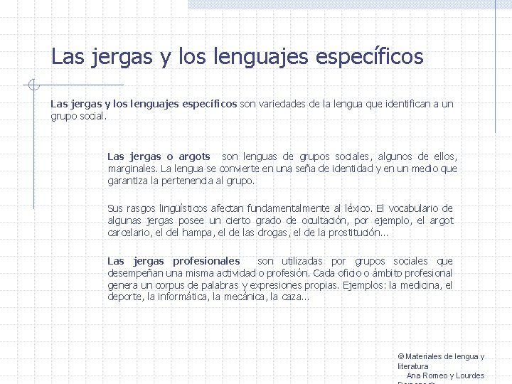 Las jergas y los lenguajes específicos son variedades de la lengua que identifican a