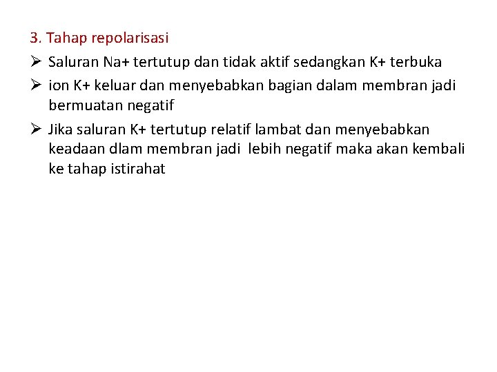 3. Tahap repolarisasi Ø Saluran Na+ tertutup dan tidak aktif sedangkan K+ terbuka Ø