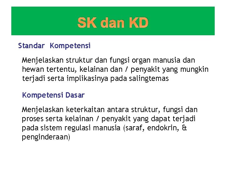 SK dan KD Standar Kompetensi Menjelaskan struktur dan fungsi organ manusia dan hewan tertentu,