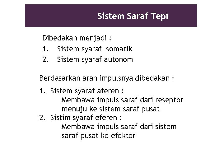 Sistem Saraf Tepi Dibedakan menjadi : 1. Sistem syaraf somatik 2. Sistem syaraf autonom