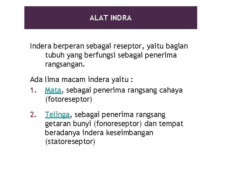 ALAT INDRA Indera berperan sebagai reseptor, yaitu bagian tubuh yang berfungsi sebagai penerima rangsangan.