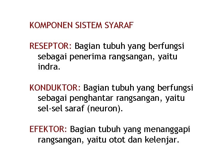 KOMPONEN SISTEM SYARAF RESEPTOR: Bagian tubuh yang berfungsi sebagai penerima rangsangan, yaitu indra. KONDUKTOR: