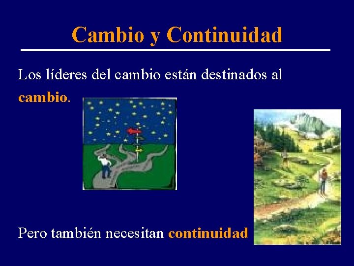 Cambio y Continuidad Los líderes del cambio están destinados al cambio. Pero también necesitan