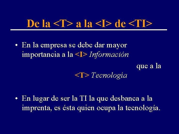 De la <T> a la <I> de <TI> • En la empresa se debe