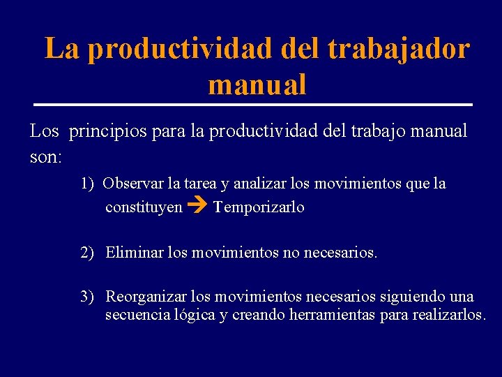 La productividad del trabajador manual Los principios para la productividad del trabajo manual son: