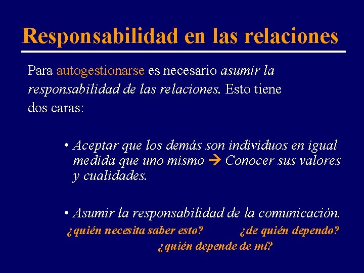 Responsabilidad en las relaciones Para autogestionarse es necesario asumir la responsabilidad de las relaciones.