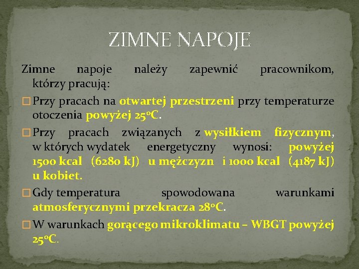 ZIMNE NAPOJE Zimne napoje należy zapewnić pracownikom, którzy pracują: � Przy pracach na otwartej