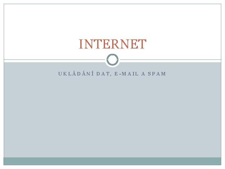 INTERNET UKLÁDÁNÍ DAT, E-MAIL A SPAM 