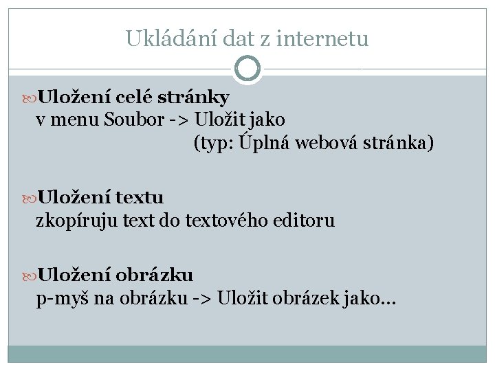 Ukládání dat z internetu Uložení celé stránky v menu Soubor -> Uložit jako (typ: