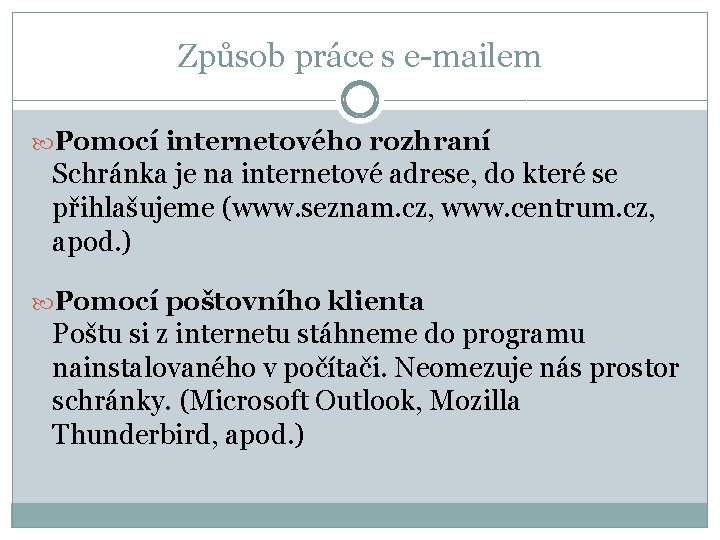 Způsob práce s e-mailem Pomocí internetového rozhraní Schránka je na internetové adrese, do které