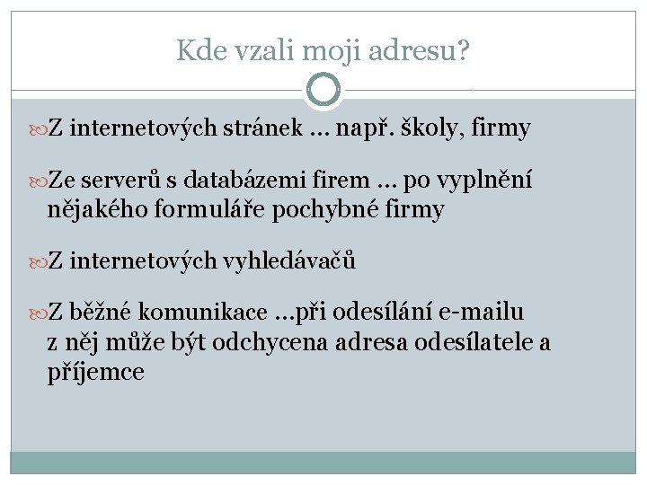 Kde vzali moji adresu? Z internetových stránek … např. školy, firmy Ze serverů s