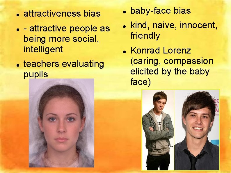  attractiveness bias - attractive people as being more social, intelligent teachers evaluating pupils