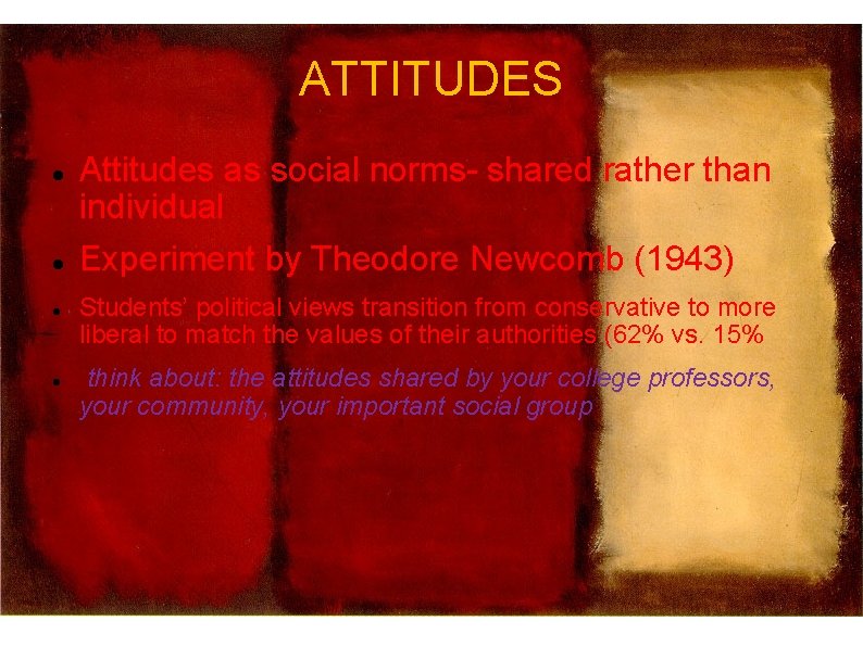 ATTITUDES Attitudes as social norms- shared rather than individual Experiment by Theodore Newcomb (1943)